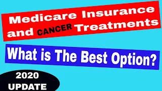 Medicare Insurance - How does it cover Cancer Treatments? - (2020 Update)