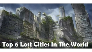 Top 6 Lost Cities In The World