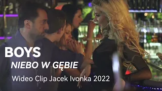 BOYS - Niebo w gębie (Jacek ivonka - prezentacja 2022)