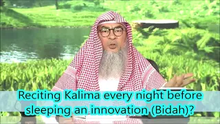 reciting Kalima every night before sleeping an innovation sheikh assim al hakeem