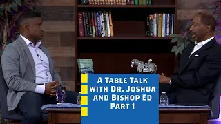 A Table Talk with Dr. Joshua & Bishop Ed, Part 1