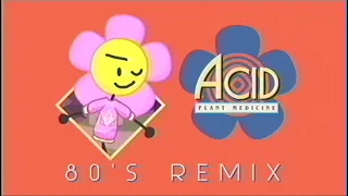 80's Remix: Cepukka - Acid Plant Medicine (Flower Dancing) (Battle For B.F.D.I./B.F.B.)