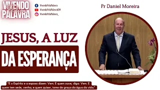 [MENSAGEM] JESUS, A LUZ DA ESPERANÇA - PR DANIEL MOREIRA