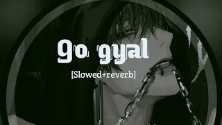 GO gyal🔥[Slowed+reverb] ll 𝒊𝒏𝒎𝒚𝒛𝒐𝒏𝒆