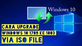 Cara Upgrade Windows10 v1709 PRO Ke v1803 PRO via ISO File