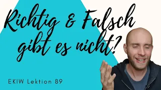 Richtig und Falsch - Lektion 89 - Ein Kurs in Wundern