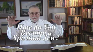 How do You Become a Spiritual Jew? Romans 2:28-29. (#244)