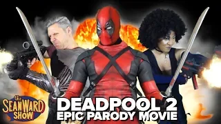 DEADPOOL 2 - Epic Parody Movie - The Sean Ward Show