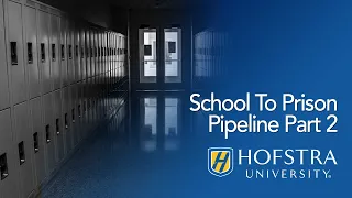 School To Prison Pipeline Part 2 | Hofstra University