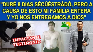 "DURÉ 8 DIAS SÊCÛÊSTRÂDÔ, PERO A CAUSA DE ESTO MI FAMILIA ENTERA Y YO NOS ENTREGAMOS A DIOS"