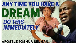 DO THIS IMMEDIATELY ANYTIME YOU HAVE A DREAM BY APOSTLE JOSHUA SELMAN