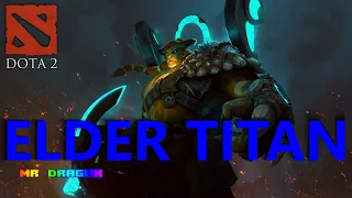 ELDER TITAN - КАК ИГРАТЬ ? DOTA 2 MR DRAGON | билд / гайд / обзор |