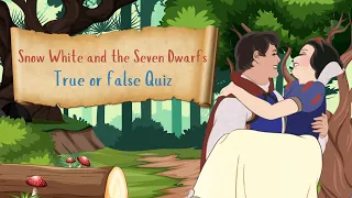 How Well Do You Know Snow White and the Seven Dwarfs? True or False Quiz