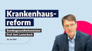 Karl Lauterbach zum Eckpunktepapier der Krankenhausreform, 10.07.2023