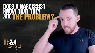 Does a narcissist know that they are the problem?