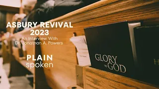 Asbury Revival 2023 - Interview with Dr. Jonathan Powers