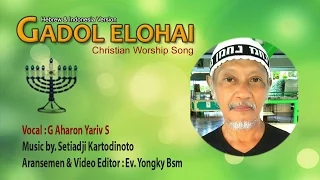 GADOL ELOHAI (גדול אלוהי) Hebrew & Indonesia Christian Worship Song