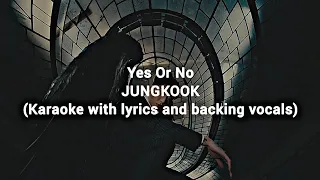 Yes Or No - JUNGKOOK (Karaoke with lyrics and backing vocals)