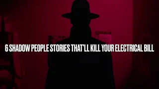 6 Shadow People Stories That’ll Kill Your Electrical Bill