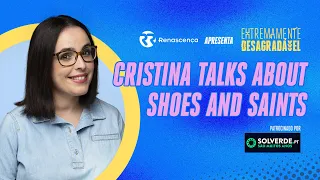 Cristina Talks About Shoes and Saints - Extremamente Desagradável
