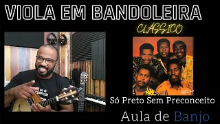 VIOLA EM BANDOLEIRA - SÓ PRETO SEM PRECONCEITO ( AULA DE BANJO )