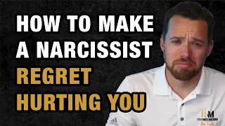 How to Make a Narcissist Regret Hurting You