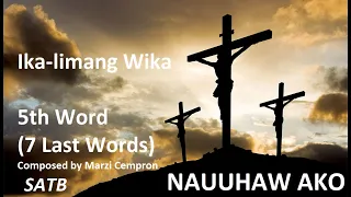 Nauuhaw Ako SATB Ika-limang Wika (5th Word for 7 Last Words)