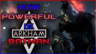 How Powerful is Batman? | Arkham Series