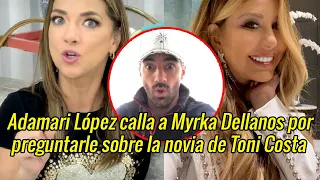 Adamari López calla a Myrka Dellanos por preguntarle sobre la novia de Toni Costa