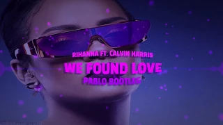 Rihanna ft. Calvin Harris - We Found Love (PABLO BOOTLEG)