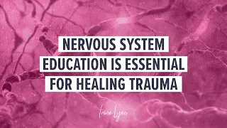 Nervous system education is essential for healing trauma (one story & one example)