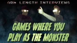 Games where you play as the monster - Arm Length Interviews