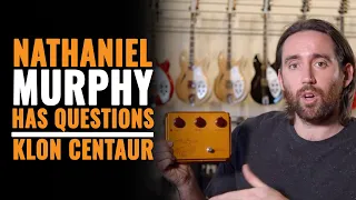 Nathaniel Murphy Has Questions: Klon Centaur