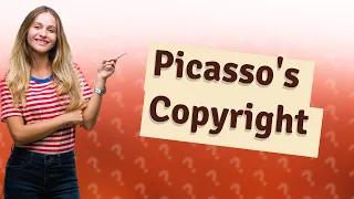 Is Picasso's art copyrighted?