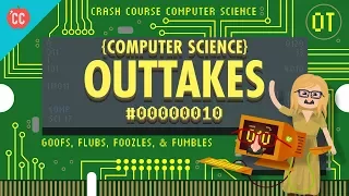 Outtakes #2: Crash Course Computer Science