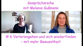 Verlorengehen und beim Rückweg Bewusstheit erlangen - Gesprächsreihe mit Melanie Gußmann # 6