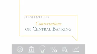 Cleveland Fed Conversations on Central Banking: Inflation and Monetary Policy