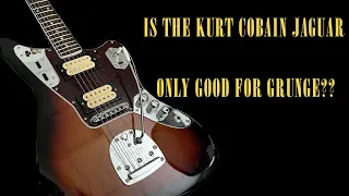 Is The Fender Kurt Cobain Jaguar Only Good for Grunge??