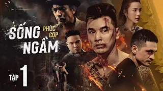 SỐNG NGẦM (PHÚC CỌP) TẬP 1 | ƯNG HOÀNG PHÚC, KIM CƯƠNG, HOÀNG NHÂN, HUY CƯỜNG, TONNY VIỆT, BLACKA...