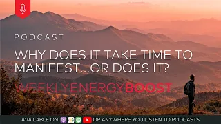 Why Does it take time to Manifest... Or Does it? | Weekly Energy Boost