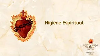 Higiene Espiritual - Lazos de Amor Mariano