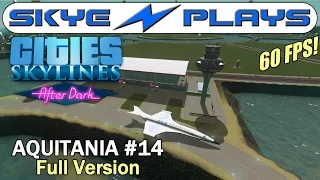 Cities Skylines After Dark ►AQUITANIA #14 Airport and Taxis!◀ Full Unedited Version [1080p 60 FPS]