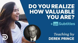 Do you Realize How Valuable You Are? | Derek Prince
