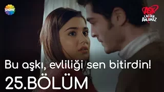 Aşk Laftan Anlamaz 25.Bölüm | "Bu aşkı, evliliği sen bitirdin!"