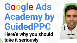 Google Ads Academy by Guided PPC -Here’s why you should take it seriously