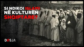 Dosja Historike - Si ndikoi islami në kulturën shqiptare