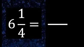 6 1/4 a fraccion impropia, convertir fracciones mixtas a impropia , 6 and 1/4 as a improper fraction