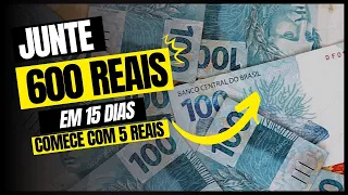 COMO JUNTAR DINHEIRO RÁPIDO | 600 REAIS EM 15 DIAS COMEÇANDO COM 5 REAIS 🤑