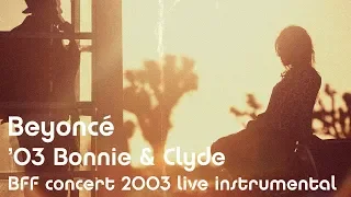 Beyoncé - '03 Bonnie & Clyde (Live at the BFF concert 2003 Instrumental)