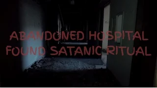 ABANDONED HOSPITAL FOUND SATANIC RITUAL